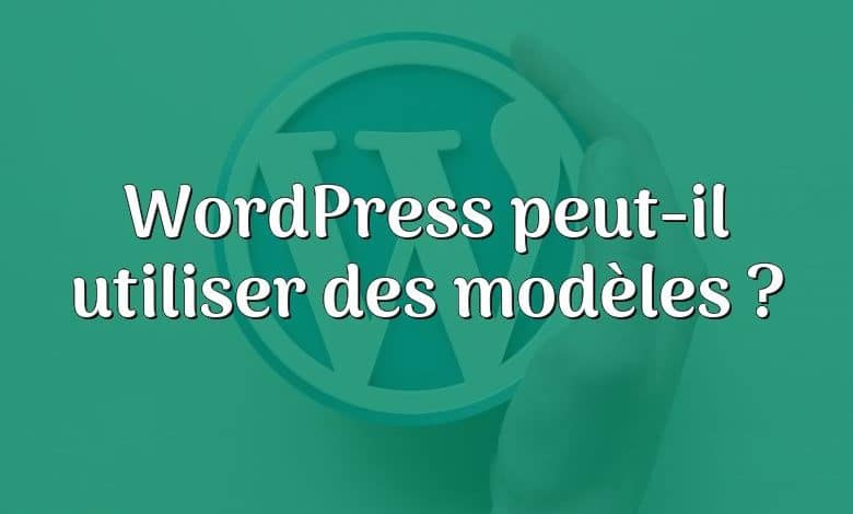 WordPress peut-il utiliser des modèles ?